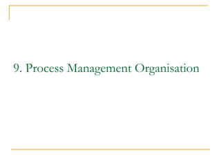 9. Process Management Organisation
 