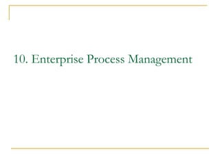 10. Enterprise Process Management
 