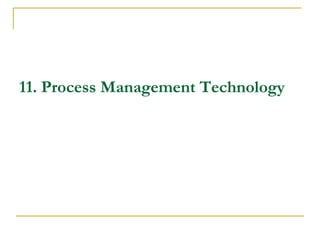 11. Process Management Technology
 