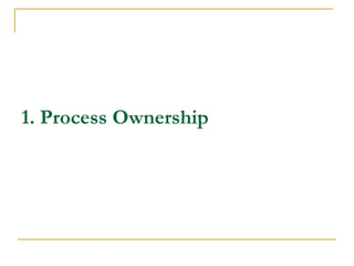 1. Process Ownership
 