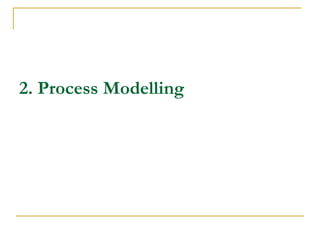 2. Process Modelling
 