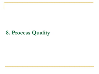 8. Process Quality
 