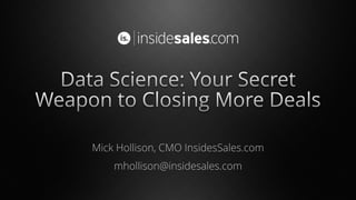 Mick Hollison, CMO InsidesSales.com
mhollison@insidesales.com
 