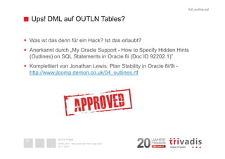 Ups! DML auf OUTLN Tables? 
 Was ist das denn für ein Hack? Ist das erlaubt? 
 Anerkannt durch „My Oracle Support - How to...