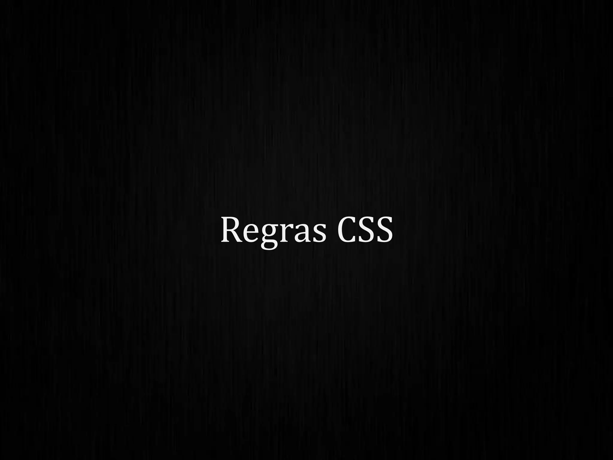 Regras CSS
 