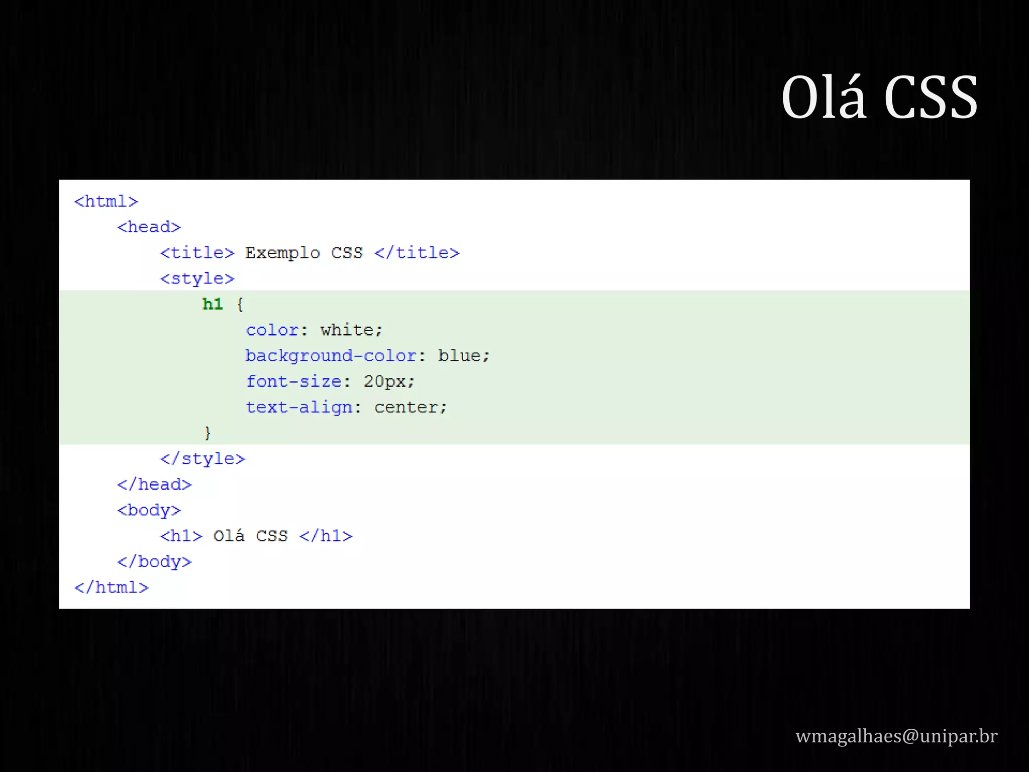 wmagalhaes@unipar.br
Olá CSS
 