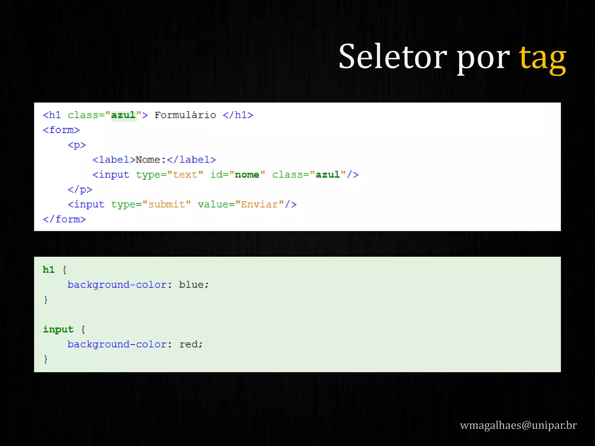 wmagalhaes@unipar.br
Seletor por tag
 