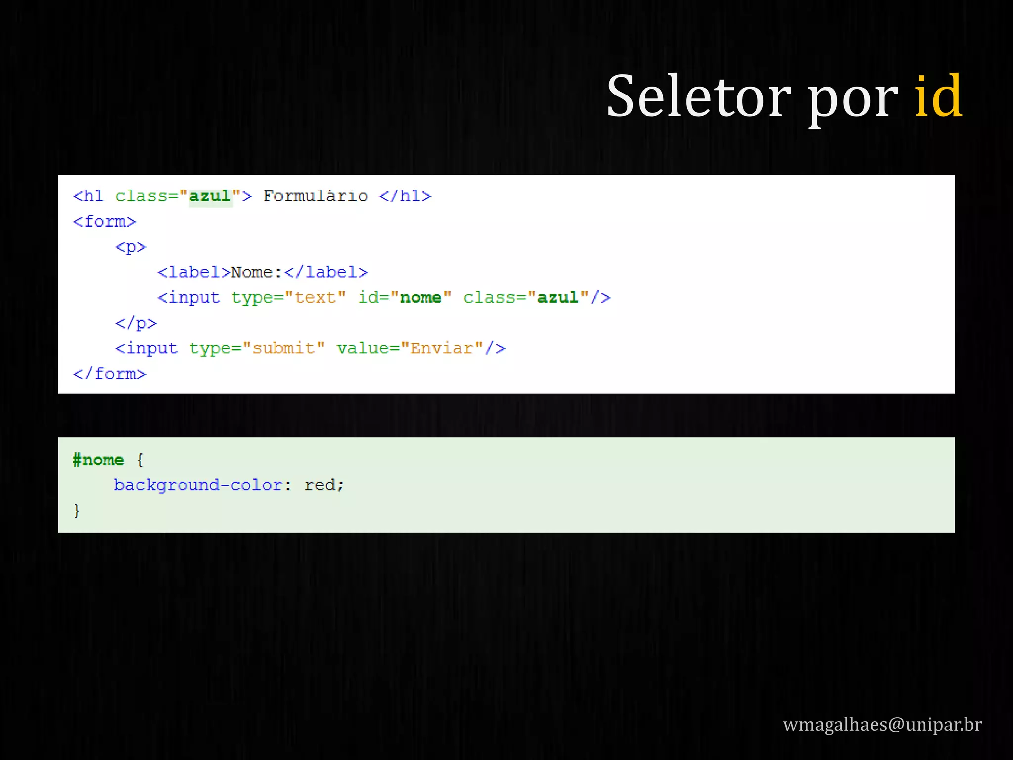 wmagalhaes@unipar.br
Seletor por id
 