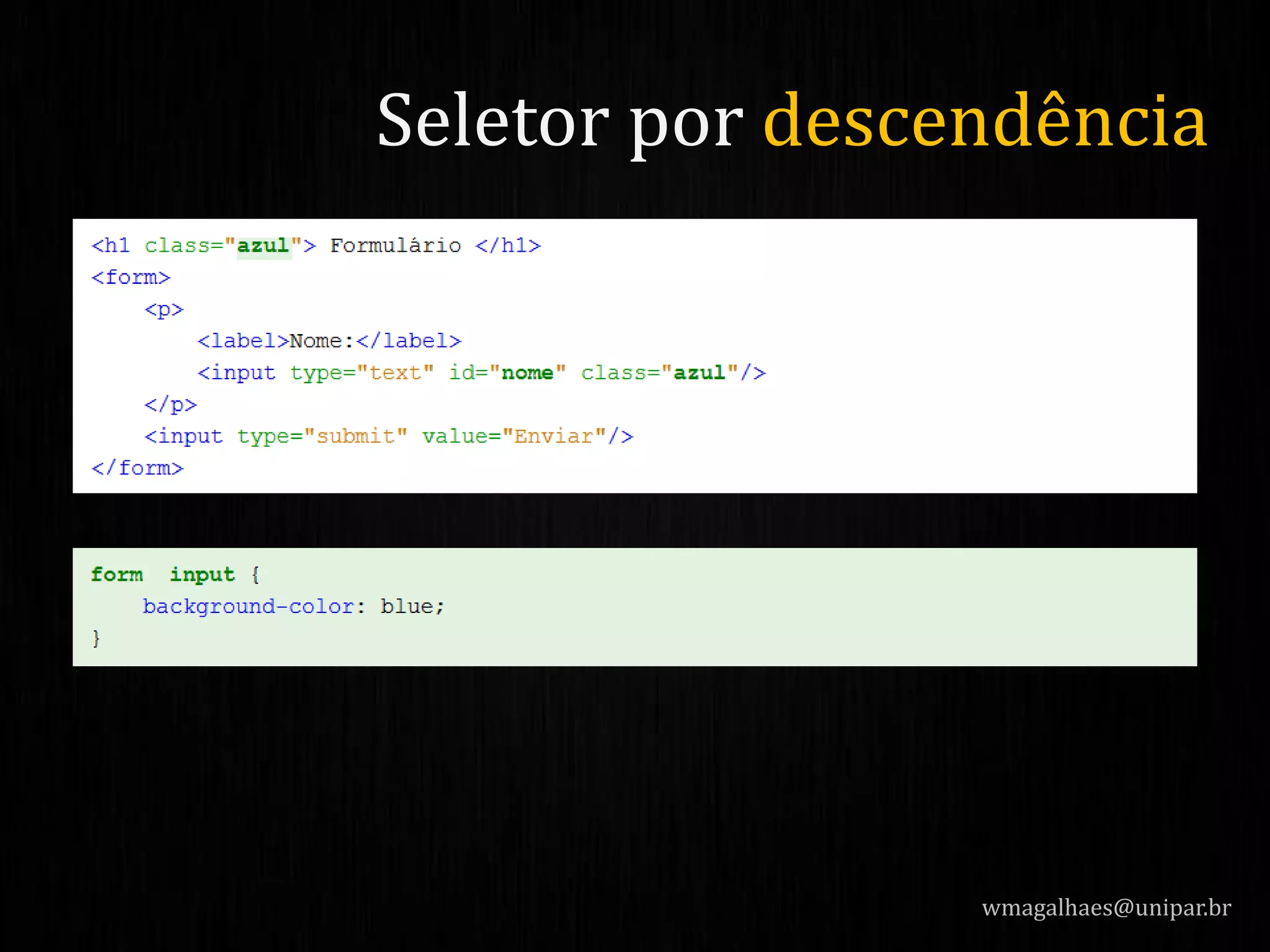 wmagalhaes@unipar.br
Seletor por descendência
 