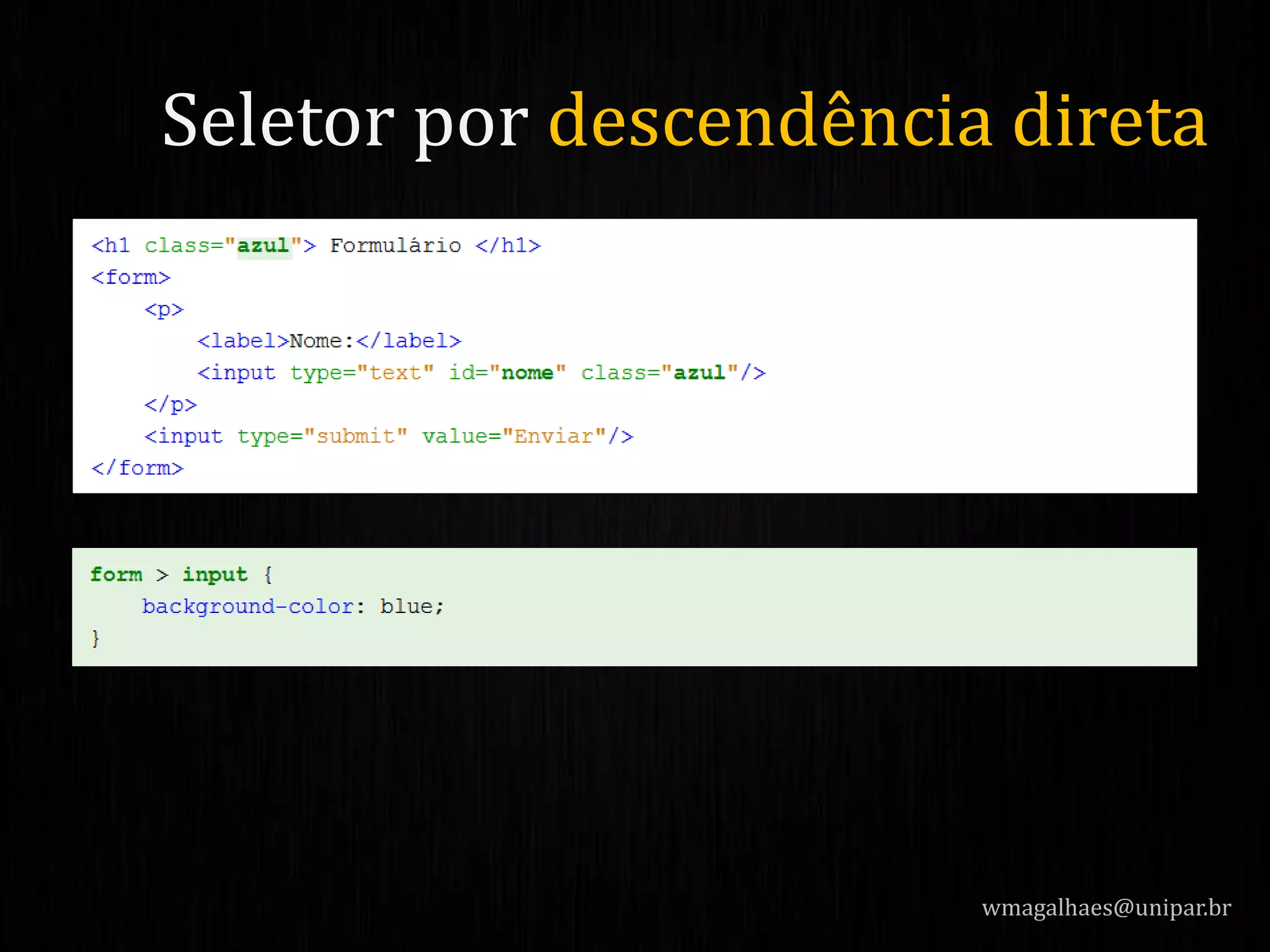 wmagalhaes@unipar.br
Seletor por descendência direta
 