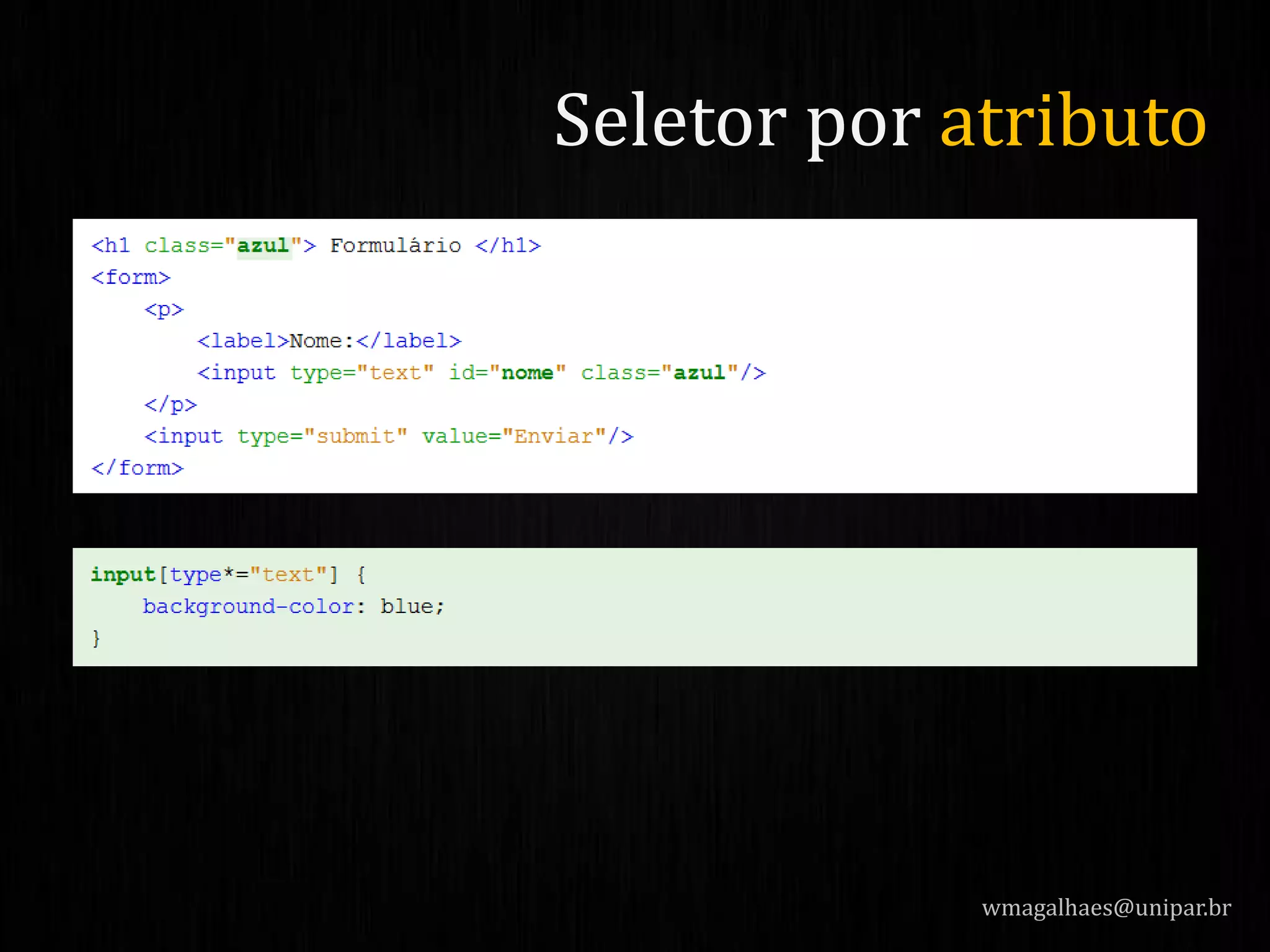 wmagalhaes@unipar.br
Seletor por atributo
 