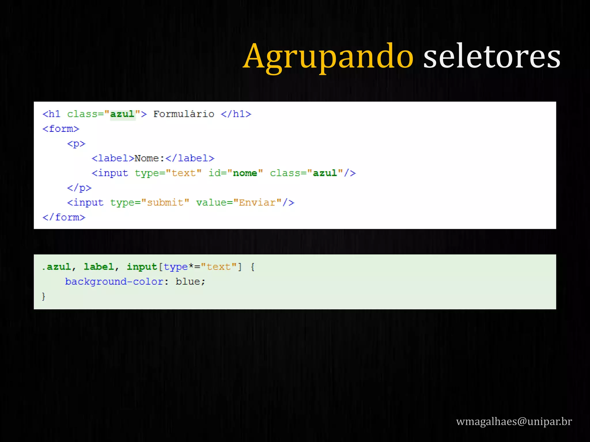 wmagalhaes@unipar.br
Agrupando seletores
 