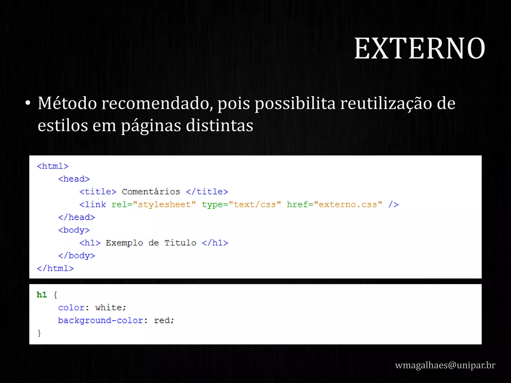 • Método recomendado, pois possibilita reutilização de
estilos em páginas distintas
wmagalhaes@unipar.br
EXTERNO
 