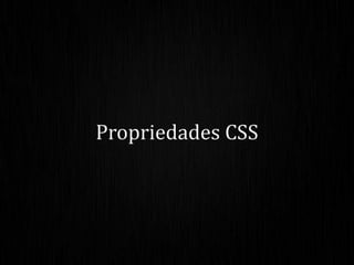 Propriedades CSS
 