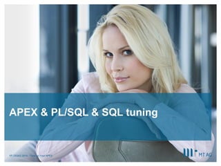 | 
APEX & PL/SQL & SQL tuning 
DOAG 2014 - Tune Up Your APEX 
17  