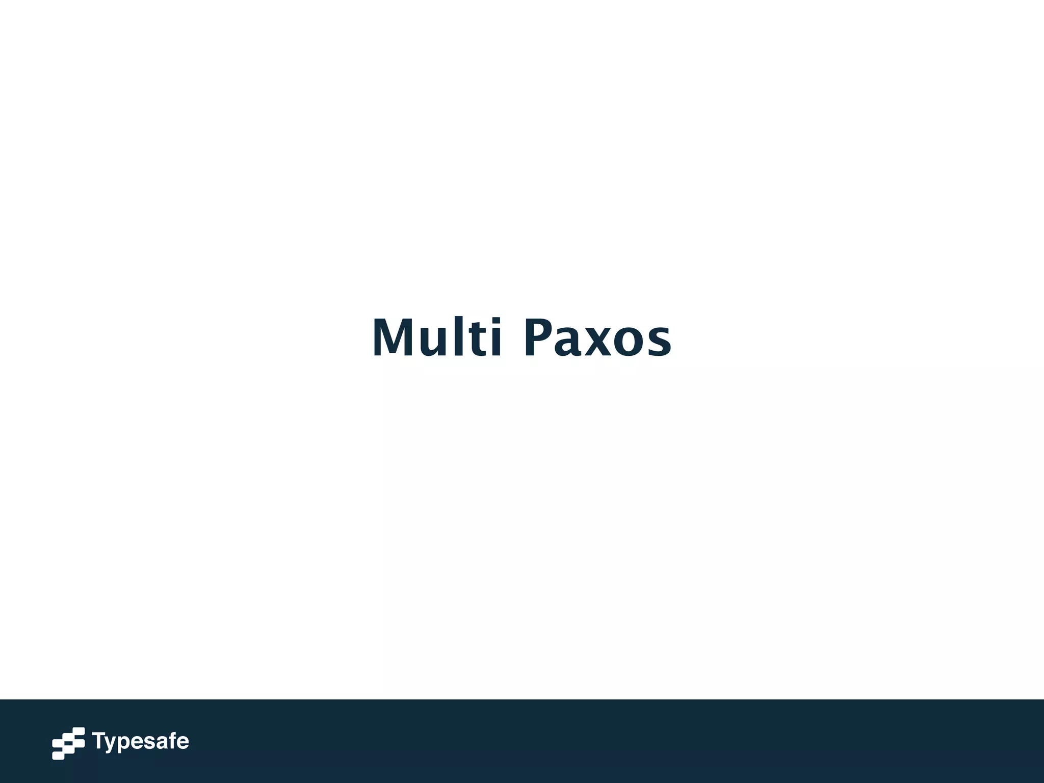 Multi Paxos 
 