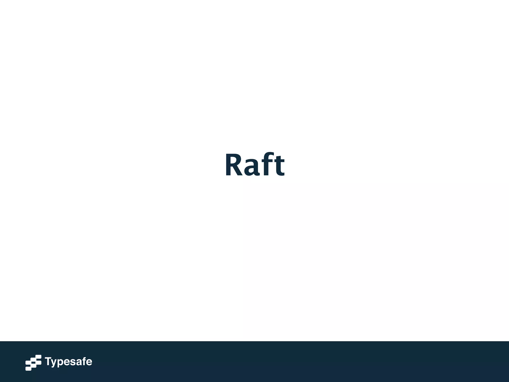 Raft 
 