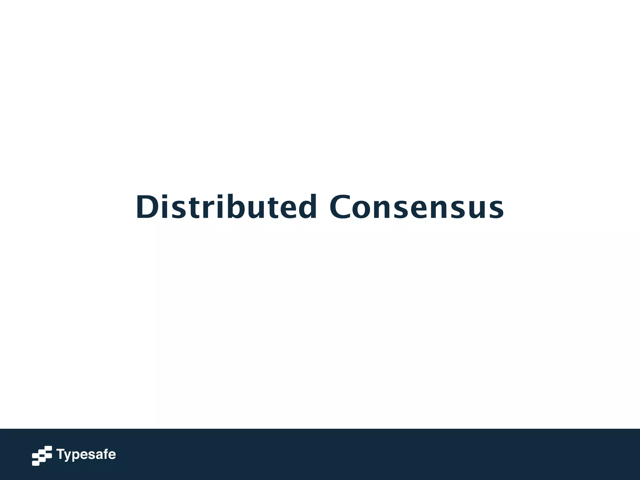 Distributed Consensus 
 