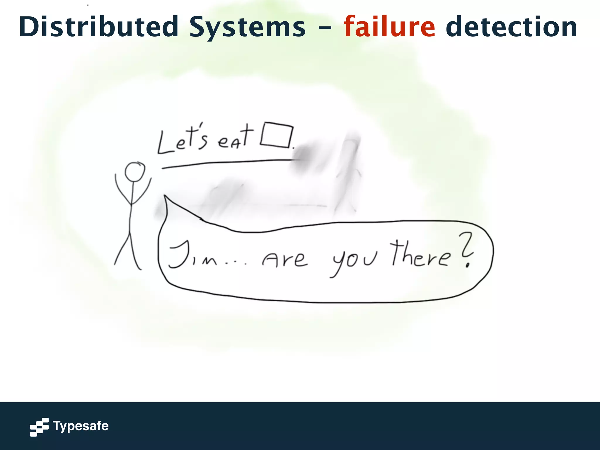 Distributed Systems - failure detection 
 