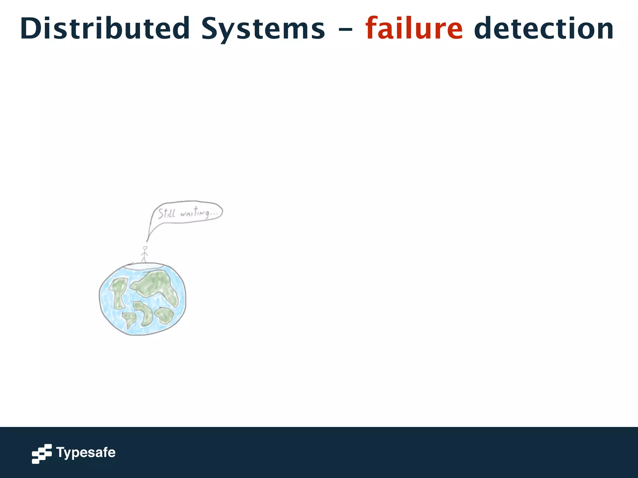 Distributed Systems - failure detection 
 