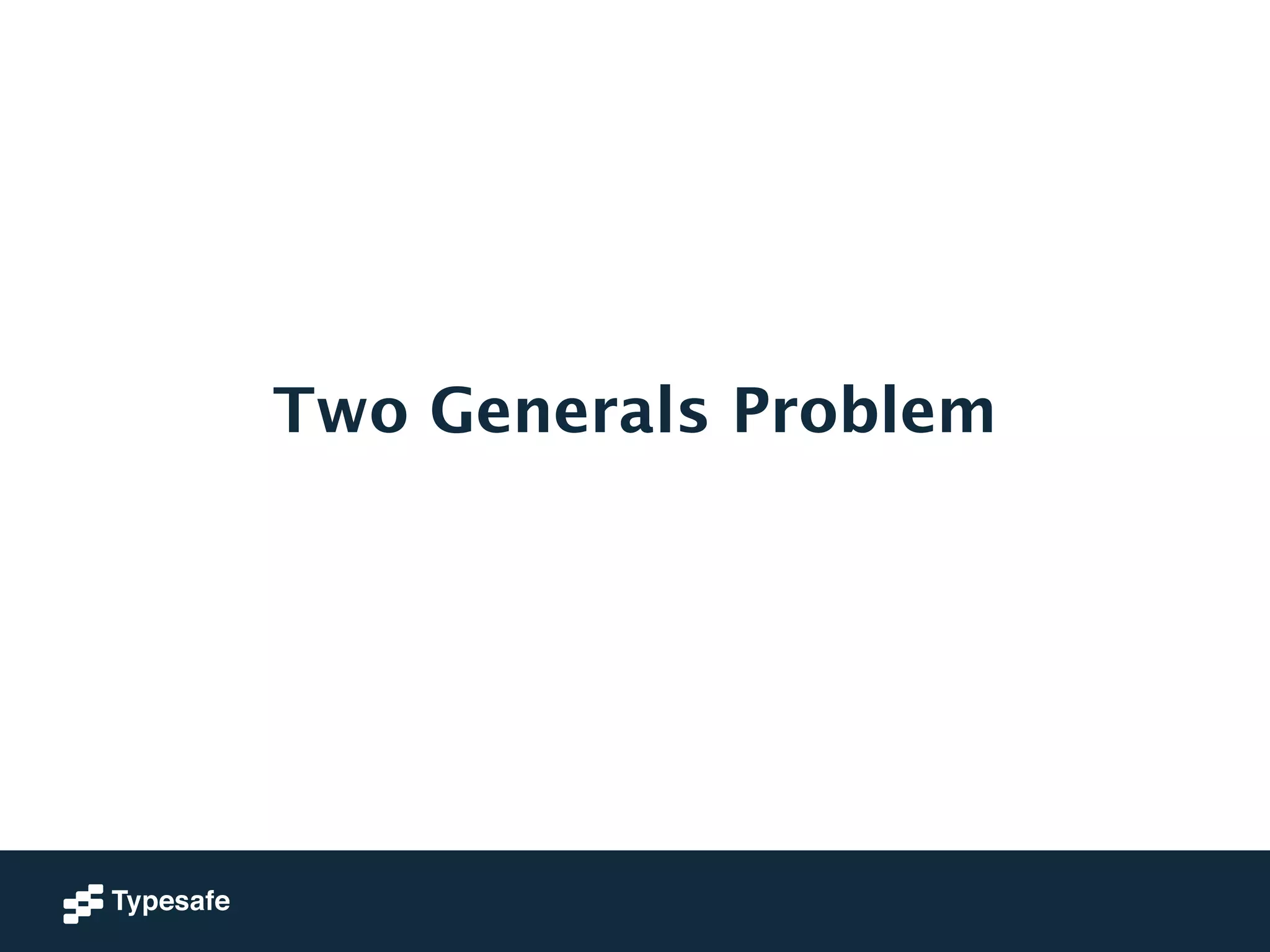 Two Generals Problem 
 