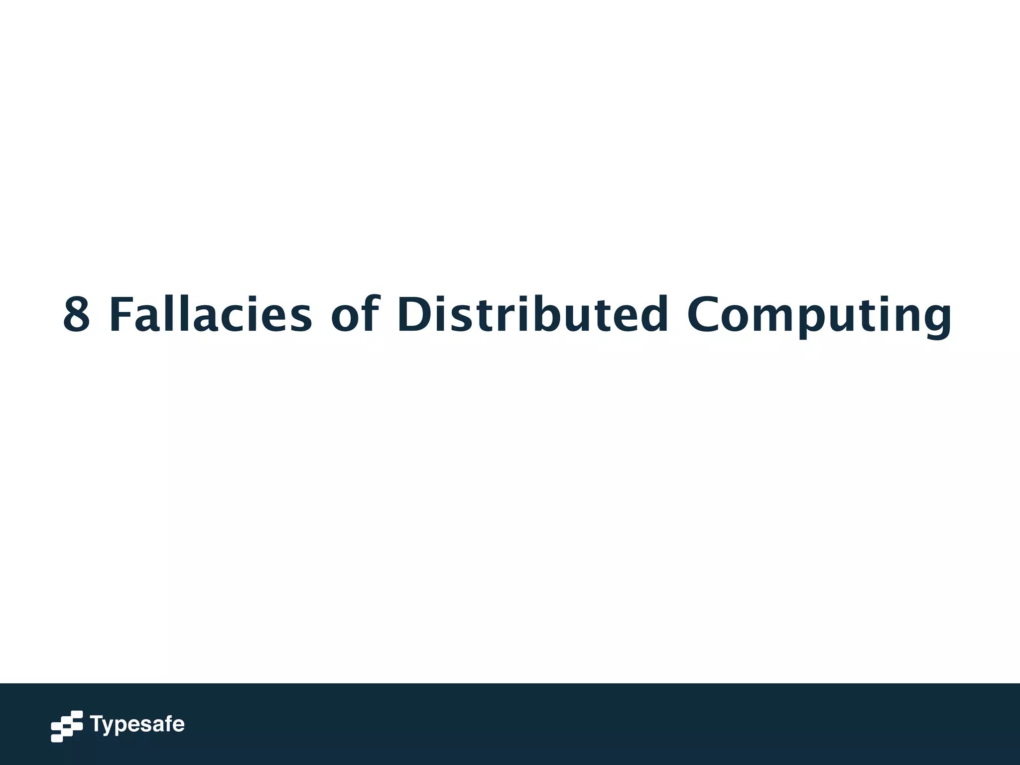 8 Fallacies of Distributed Computing 
 