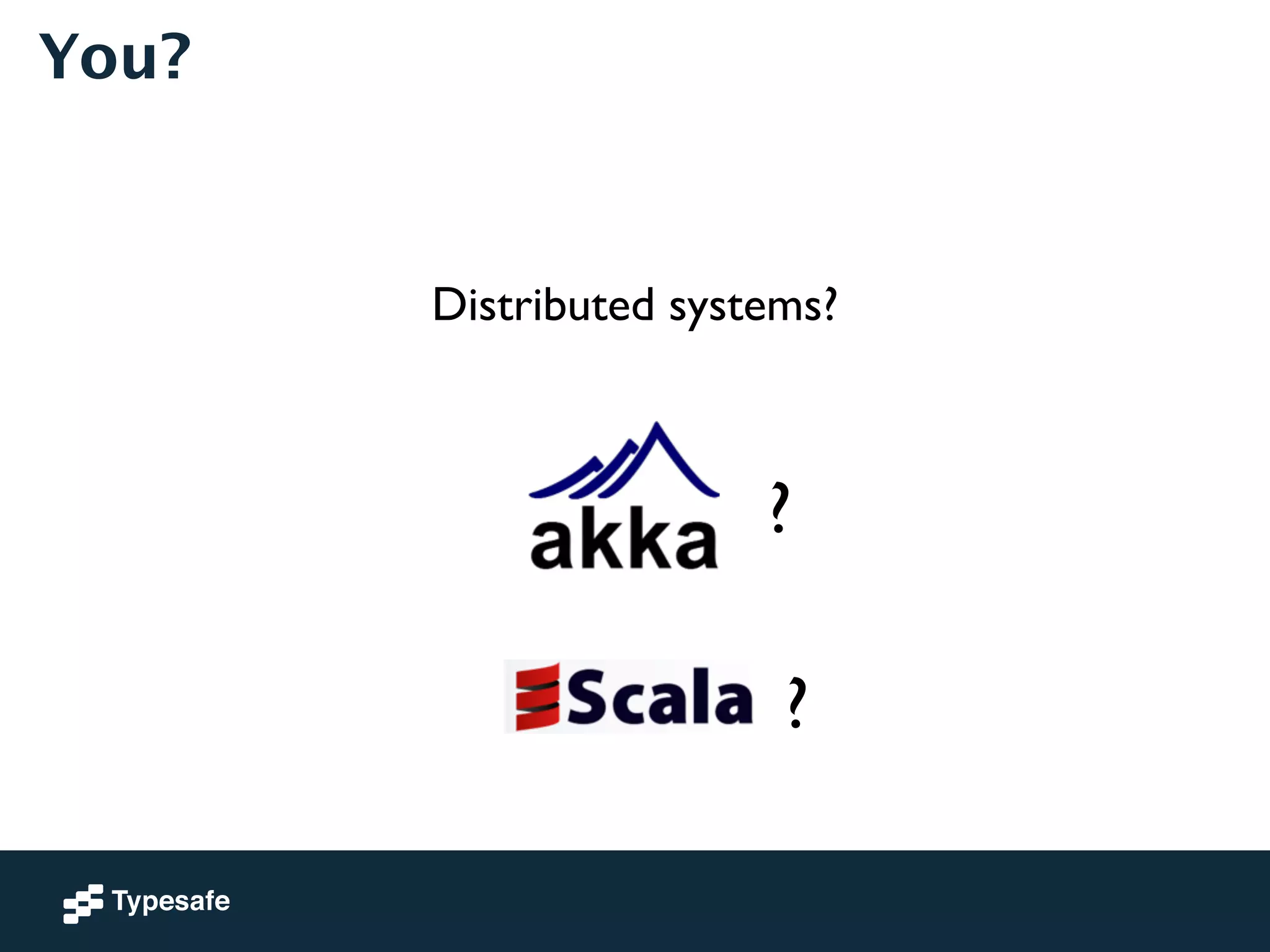 You? 
Distributed systems? 
? 
? 
 
