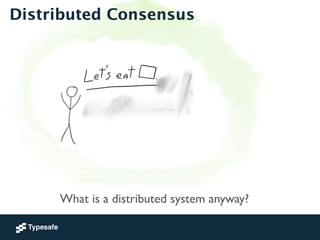 Distributed Consensus 
What is a distributed system anyway? 
 