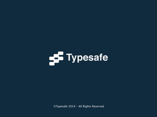 ©Typesafe 2014 – All Rights Reserved 
 