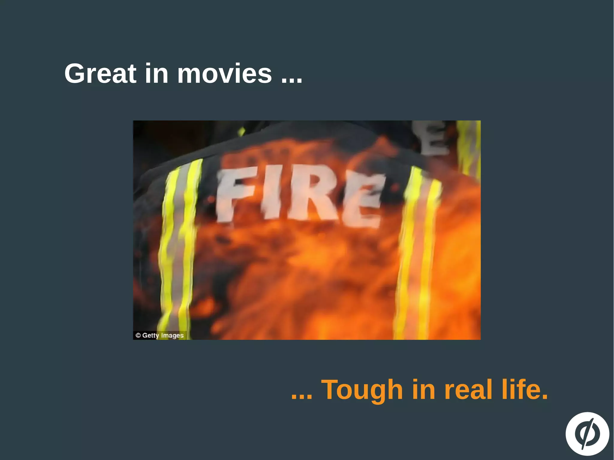 Great in movies ...
... Tough in real life.