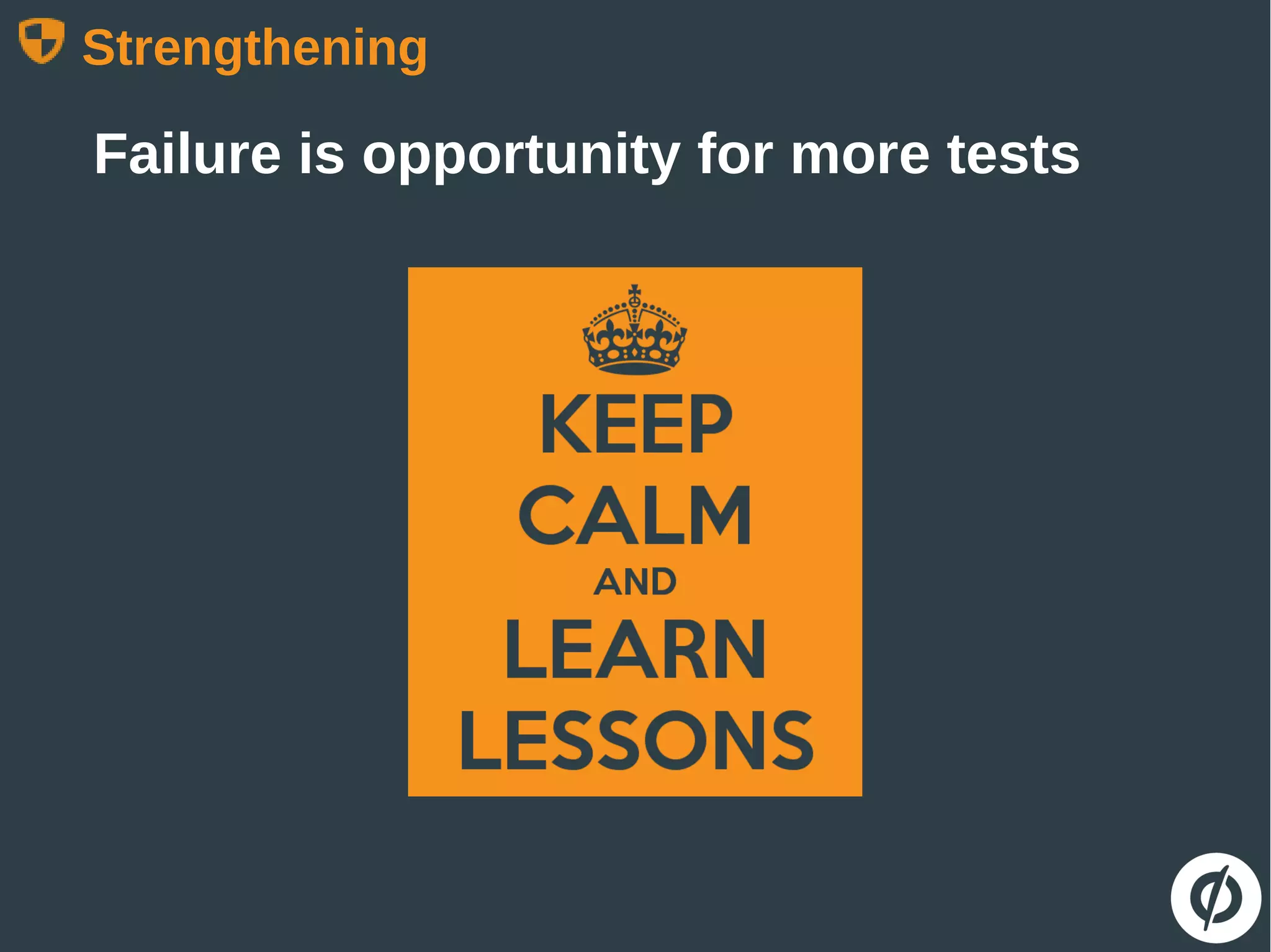 Strengthening
Failure is opportunity for more tests