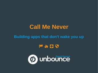 Call Me Never
Building apps that don't wake you up
David Dossot
 