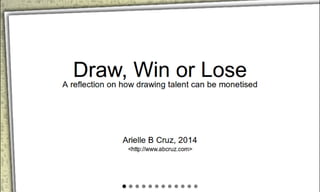 Draw, Win or Lose: a reflection on drawing talent monetisation