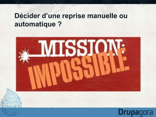 Décider d’une reprise manuelle ou 
automatique ? 
 