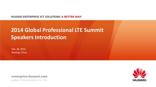 2014 Global Professional LTE Summit
Speakers Introduction
Feb. 28, 2014
Nanjing, China

 