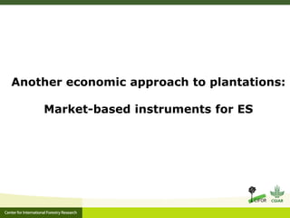 Ecosystem Services in plantations: from economic valuations to market-based instruments