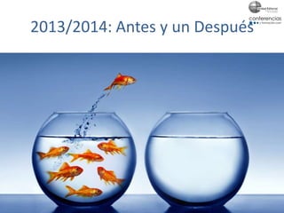 2013/2014: Antes y un Después
 