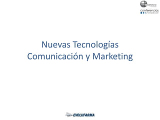 Nuevas Tecnologías
Comunicación y Marketing
 