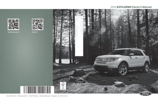 EL2J 19A321 AA | February 2014 | Third Printing | Owner’s Manual | Explorer | Litho in U.S.A.
2014 EXPLORER Owner’s Manual
2014EXPLOREROwner’sManual
fordowner.com ford.ca
 