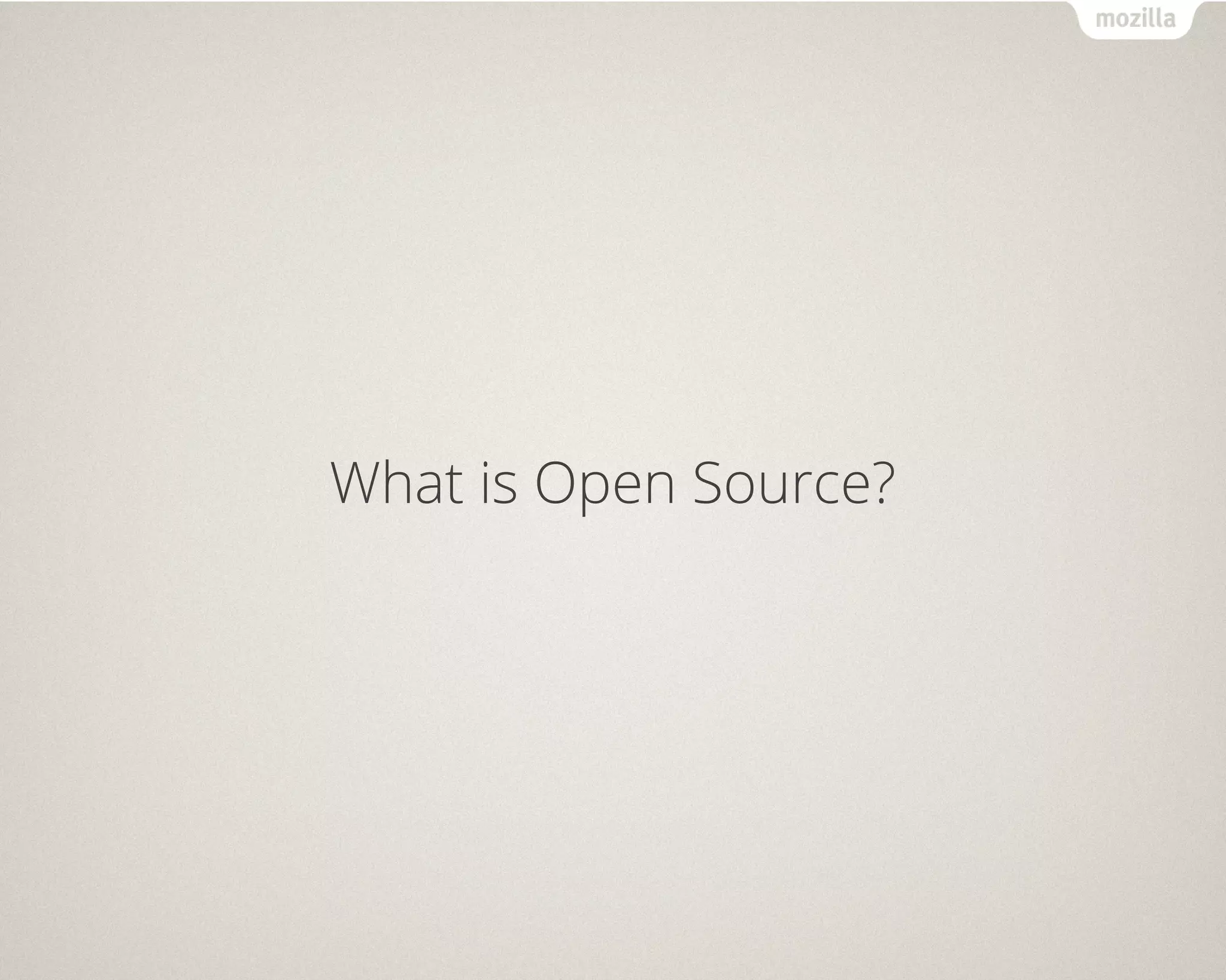 What is Open Source? 
 