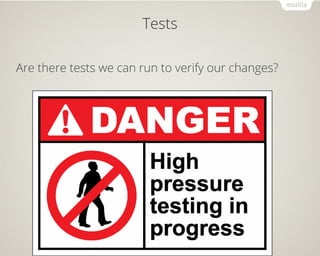 Tests 
Are there tests we can run to verify our changes? 
 