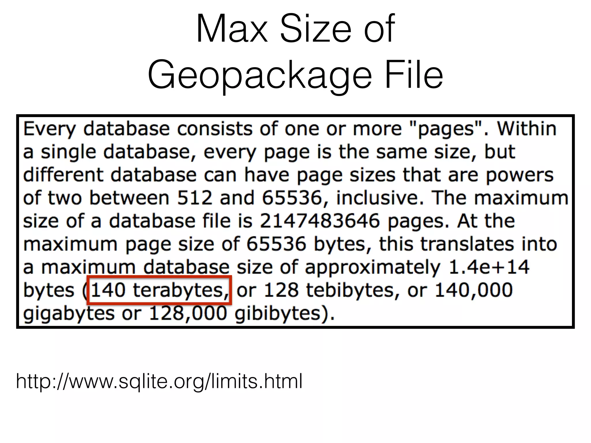 Max Size of 
Geopackage File 
http://www.sqlite.org/limits.html 
 