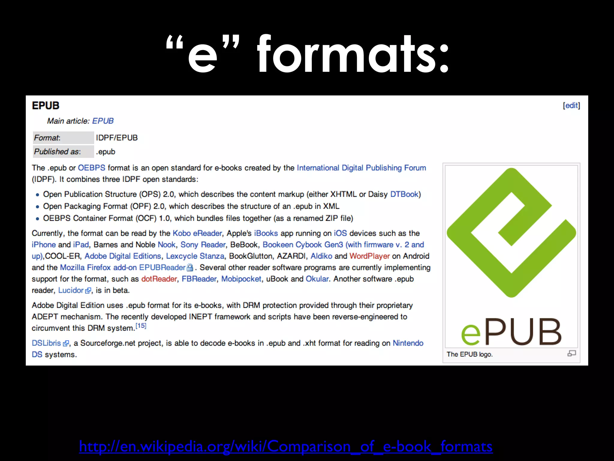 “e” formats:
http://en.wikipedia.org/wiki/Comparison_of_e-book_formats
 