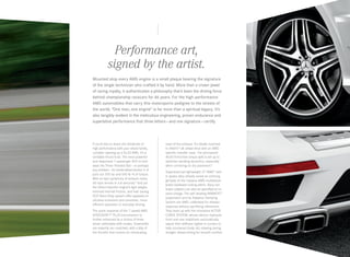Performance art,
signed by the artist.
Mounted atop every AMG engine is a small plaque bearing the signature
of the single technician who crafted it by hand. More than a crown jewel
of racing royalty, it authenticates a philosophy that’s been the driving force
behind championship racecars for 46 years. For the high-performance
AMG automobiles that carry this motorsports pedigree to the streets of
the world, “One man, one engine” is far more than a spiritual legacy. It’s
also tangibly evident in the meticulous engineering, proven endurance and
superlative performance that three letters — and one signature — certify.

If you’d like to share the dividends of
high performance with your whole family,
consider opening up a GL 63 AMG. It’s a
veritable thrust fund. The most powerful
and responsive 7‑passenger SUV to ever
wear the Three -Pointed Star — or perhaps
any emblem — its handcrafted biturbo V-8
puts out 550 hp and 560 lb ‑ ft of torque.
With an epic symphony of exhaust notes,
60 mph arrives in 4.8 seconds.4 And yet
the Direct Injection engine’s light weight,
minimal internal friction, and fuel - saving
ECO Start/Stop system offer paybacks in
ultralow emissions and smoother, more
efficient operation in everyday driving.
The quick response of the 7‑speed AMG
SPEEDSHIFT® PLUS transmission is
further enhanced by a choice of three
driver- selectable shift modes. Downshifts
are expertly rev- matched, with a blip of
the throttle that evokes an intoxicating

snarl of the exhaust. It’s ideally matched
to 4matic® all-wheel drive with an AMGspecific transfer case. The permanent
40:60 front/rear torque split is set up to
optimize handling dynamics, especially
when cornering on dry pavement.6
Supersized yet lightweight 21" AMG® twin
5‑spoke alloy wheels reveal an enticing
glimpse of the massive AMG multipiston
brake hardware lurking within. Racy red
brake calipers can also be specified at no
extra charge. The self-leveling AIRMATIC®
suspension and its Adaptive Damping
System are AMG -calibrated for sharper
response without sacrificing refinement.
They team up with the innovative ACTIVE
CURVE SYSTEM, whose electro-hydraulic
front and rear stabilizers automatically
adjust their stiffness: tighter in corners to
help counteract body roll, relaxing during
straight- ahead driving for smooth comfort.

 
