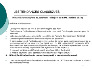 4
LES TENDANCES CLASSIQUES
Utilisation des moyens de paiement - Rapport du GAFI (octobre 2010)
 Principaux enseignements:...