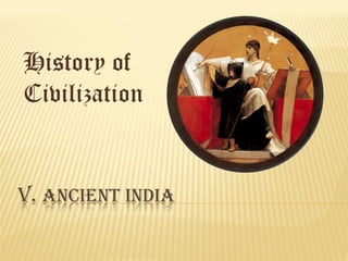 History of
Civilization

V. ANCIENT INDIA

 