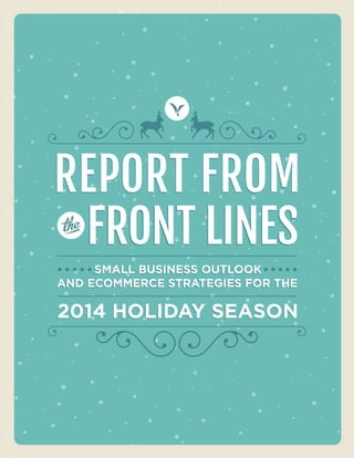 REPORT LINESREPORT FROMFRONT LINES2014 SEASON2014 SEASONAND OUTLOOKAND ECOMMERCE STRATEGIES FOR THE SMALL BUSINESS OUTLOOK2014 HOLIDAY SEASON  