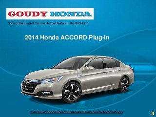 2014 Honda ACCORD Plug-In
"One of the Largest Volume Honda Dealers in the WORLD!"
www.goudyhonda.com/honda-dealers/new-honda/Accord-Plugin
 