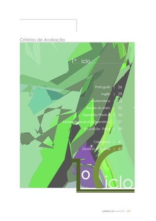 CRITÉRIOS DEAVALIAÇÃO |24
Critérios de Avaliação
Ciclo1º
1ºCiclo
Português | 26
Inglês | 29
Matemática | 32
Estudo do Meio | 35
Expressão Plástica | 36
Expressão Musical e Dramática | 37
Educação Física | 39
Cidadania | 41
Domínio Atitudinal | 45
 