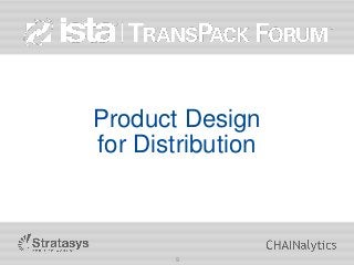 Product Design
for Distribution
9
 